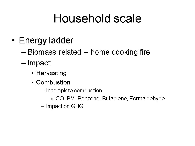 Household scale Energy ladder Biomass related – home cooking fire Impact: Harvesting Combustion Incomplete